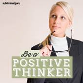 Be A Positive Thinker